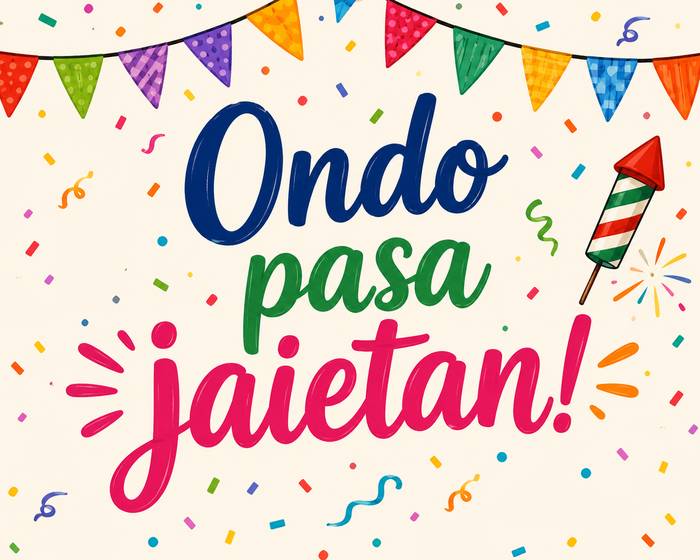 Ondo pasa jaietan!