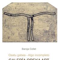 Erakusketa: Baroja Collet "Osatu gabea"