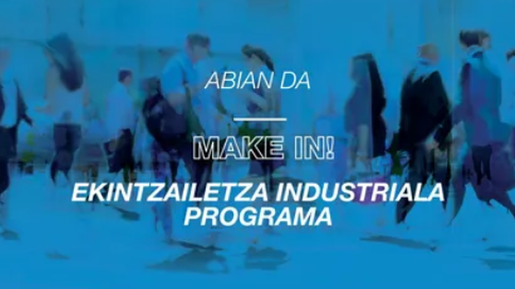 Gaur eman zaio hasiera MAKE IN! programaren bigarren edizioari