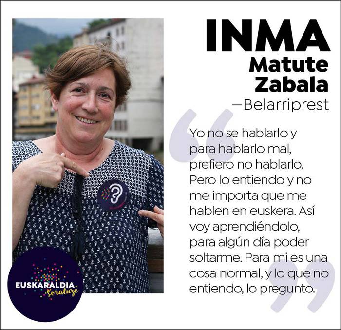 Inma Matute, belarriprest:"Lo endiendo, y no me importa que me hablen en euskera. Así voy aprendiéndolo."