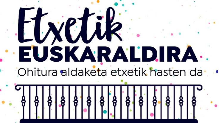 #EtxealditikEuskaraldira ekimenari ikusgarritasuna emateko proposamena egin dute
